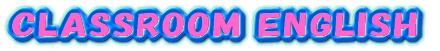 CLASSROOM ENGLISH